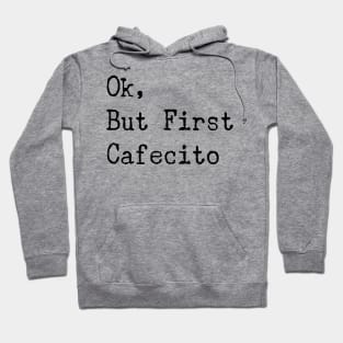 ok but first coffee Cafecito Spanish Gift Hoodie